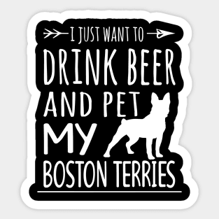 Drink Beer & Pet My Boston Terries Sticker